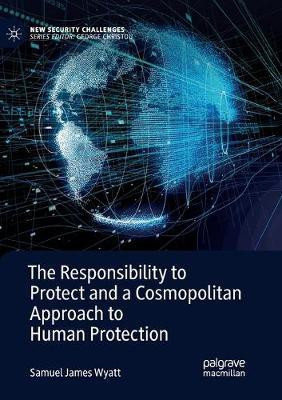The Responsibility to Protect and a Cosmopolitan Approach to Human Protection(English, Paperback, Wyatt Samuel James)