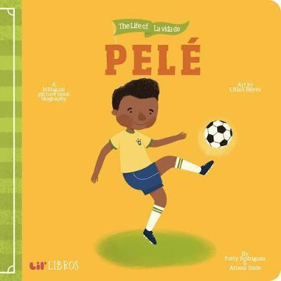 The Life of La Vida de Pele(English, Board book, Rodriguez Patty)