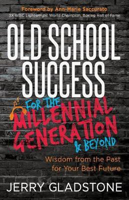 Old School Success for the Millennial Generation & Beyond(English, Paperback, Gladstone Jerry)