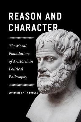 Reason and Character - The Moral Foundations of Aristotelian Political Philosophy(English, Hardcover, Pangle Lorraine)