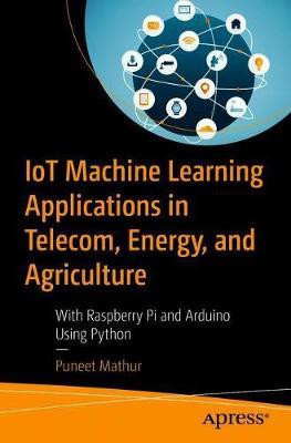 IoT Machine Learning Applications in Telecom, Energy, and Agriculture(English, Paperback, Mathur Puneet)