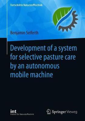 Development of a system for selective pasture care by an autonomous mobile machine(English, Paperback, Seiferth Benjamin)