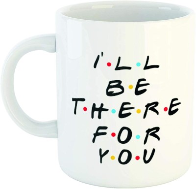 Alexus I.L.L Be There For You White Ceramic Ceramic Coffee Mug(350 ml)