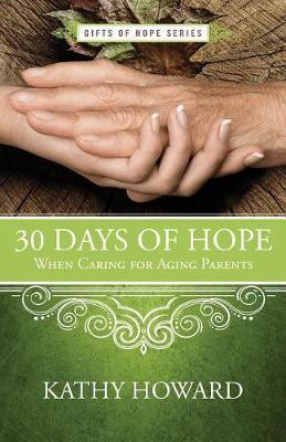 30 Days of Hope When Caring for Aging Parents(English, Paperback, Howard Kathy)