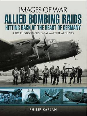 Allied Bombing Raids: Hittiing Back at the Heart of Germany(English, Electronic book text, Kaplan Philip)