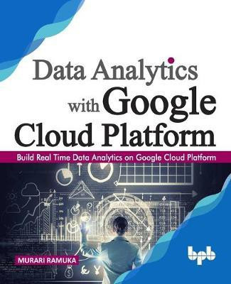Build Real Time Data Analytics on Google Cloud Platform(English, Paperback, Ramuka Murari)
