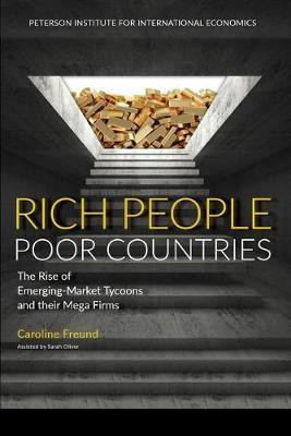 Rich People Poor Countries - The Rise of Emerging-Market Tycoons and Their Mega Firms(English, Paperback, Freund Caroline)