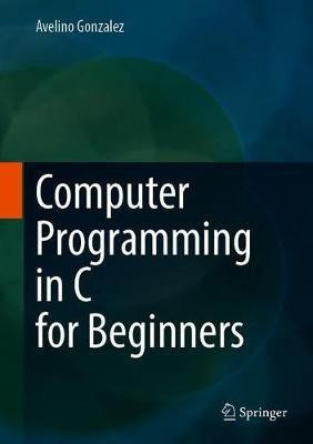 Computer Programming in C for Beginners(English, Hardcover, Gonzalez Avelino J.)