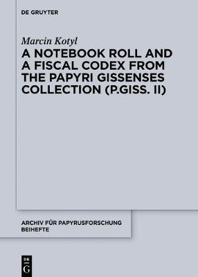 A Notebook Roll and a Fiscal Codex from the Giessen Papyrus Collection (P.Giss. II)(English, Hardcover, Kotyl Marcin)
