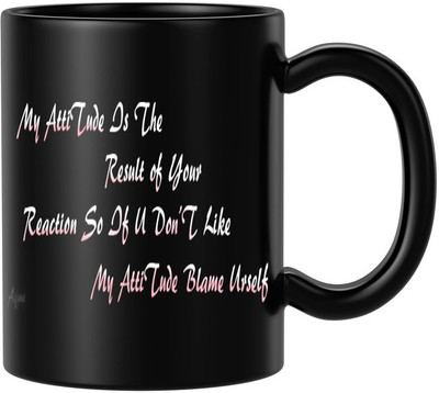 BLISSart Coffee Cup My Attitude is The Result of Your Reaction So If U Don't like My Attitude, Blame Yourself Attitue Quote Printed Best fGift 11Oz Ceramic Coffee Mug(350 ml)