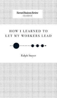 How I Learned to Let My Workers Lead(English, Hardcover, Stayer Ralph)