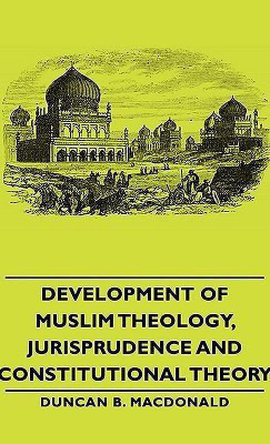 Development Of Muslim Theology, Jurisprudence And Constitutional Theory(English, Hardcover, Macdonald Duncan Black)