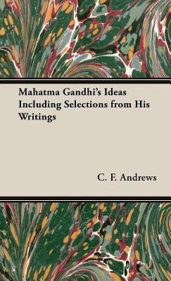 Mahatma Gandhi's Ideas Including Selections from His Writings(English, Hardcover, Andrews C.F.,)
