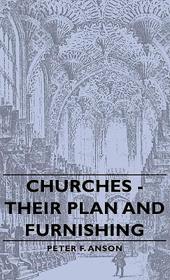 Churches - Their Plan And Furnishing(English, Hardcover, Anson Peter F.)