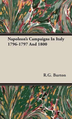 Napoleon's Campaigns In Italy 1796-1797 And 1800(English, Hardcover, Burton Reginald George)