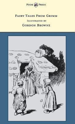 Fairy Tales From Grimm - Illustrated by Gordon Browne(English, Hardcover, Brothers Grimm)