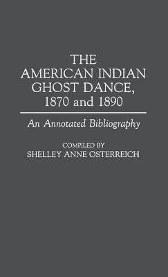 The American Indian Ghost Dance, 1870 and 1890(English, Hardcover, Osterreich Shelley)