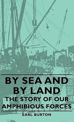 By Sea And By Land - The Story Of Our Amphibious Forces(English, Paperback, Burton Earl)