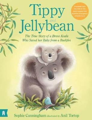 Tippy and Jellybean: The True Story of a Brave Koala who Saved her Baby from a Bushfire(English, Hardcover, Cunningham Sophie)