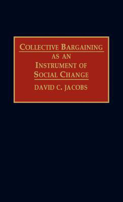 Collective Bargaining as an Instrument of Social Change(English, Hardcover, Jacobs David C.)