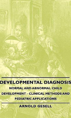 Developmental Diagnosis - Normal And Abnormal Child Development - Clinical Methods And Pediatric Applications(English, Hardcover, Gesell Arnold)