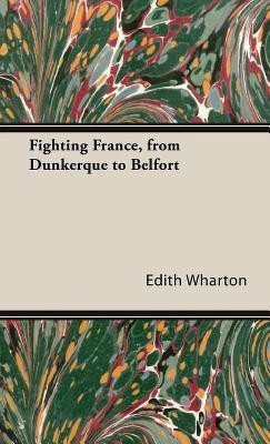 Fighting France, From Dunkerque To Belfort(English, Hardcover, Wharton Edith)