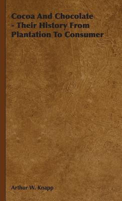 Cocoa And Chocolate - Their History From Plantation To Consumer(English, Hardcover, Knapp Arthur William)