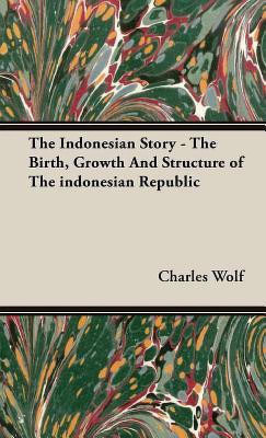The Indonesian Story - The Birth, Growth And Structure of The Indonesian Republic(English, Hardcover, Wolf Charles)