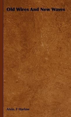 Old Wires And New Waves(English, Hardcover, Harlow Alvin. F)