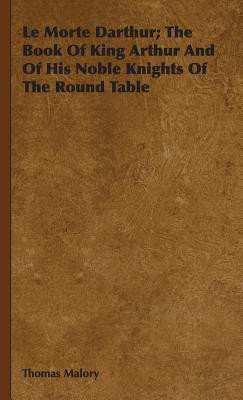 Le Morte Darthur; The Book Of King Arthur And Of His Noble Knights Of The Round Table(English, Hardcover, Malory Thomas Sir)