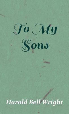 To My Sons(English, Hardcover, Wright Harold Bell)