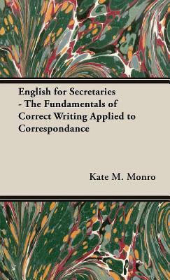 English For Secretaries - The Fundamentals Of Correct Writing Applied To Correspondance(English, Hardcover, Monro Kate M.)