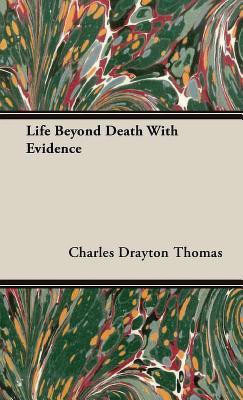 Life Beyond Death With Evidence(English, Hardcover, Thomas Charles Drayton)