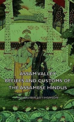 Assam Valley - Beliefs And Customs Of The Assamese Hindus(English, Hardcover, Thomson R. C. Muirhead)