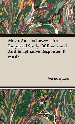 Music And Its Lovers - An Empirical Study Of Emotional And Imaginative Responses To Music(English, Hardcover, Lee Vernon)