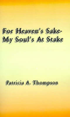 For Heaven's Sake-my Soul's at Stake(English, Paperback, Thompson Patricia A.)