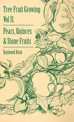Tree Fruit Growing - Volume II. - Pears, Quinces And Stone Fruits(English, Hardcover, Bush Raymond)