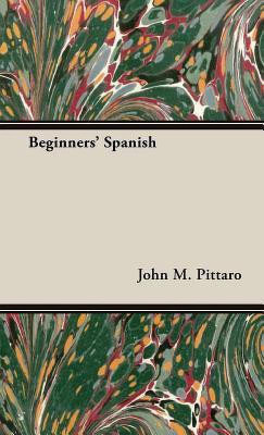 Beginners' Spanish(English, Hardcover, Pittaro John M.,)