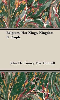 Belgium, Her Kings, Kingdom & People(English, Hardcover, Mac Donnell John De Courcy)