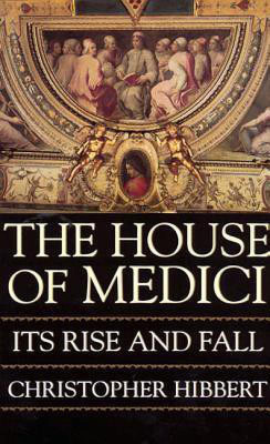 The House of Medici: Its Rise and Fall(English, Paperback, Hibbert Christopher)