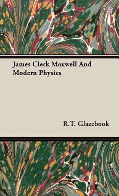 James Clerk Maxwell And Modern Physics(English, Hardcover, Glazebook R.T.)