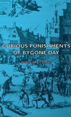 Curious Punishments of Bygone Days(English, Hardcover, Earle Alice, Morse)