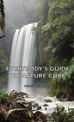 Everybody's Guide to Nature Cure(English, Hardcover, Benjamin Harry)