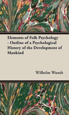 Elements Of Folk Psychology - Outline Of A Psychological History Of The Development Of Mankind(English, Hardcover, Wundt Wilhelm)