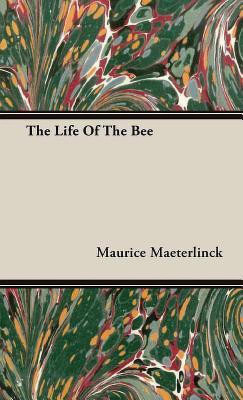 The Life Of The Bee(English, Hardcover, Maeterlinck Maurice)
