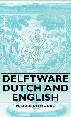 Delftware - Dutch And English(English, Hardcover, Moore N. Hudson)