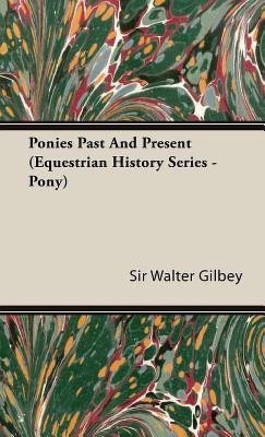 Ponies Past And Present (Equestrian History Series - Pony)(English, Hardcover, Gilbey Walter Sir)