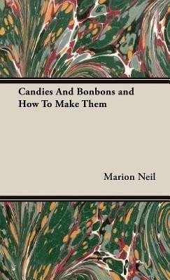 Candies And Bonbons and How To Make Them(English, Hardcover, Neil Marion, H.)