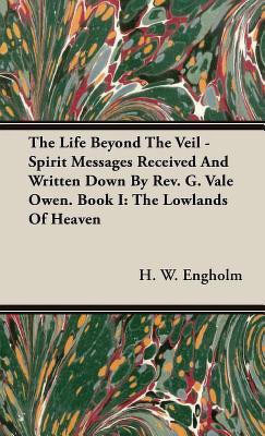 The Life Beyond The Veil - Spirit Messages Received And Written Down By Rev. G. Vale Owen. Book I(English, Hardcover, Engholm H. W.)