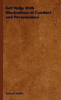 Self Help; With Illustrations of Conduct and Perseverance(English, Hardcover, Smiles Samuel)